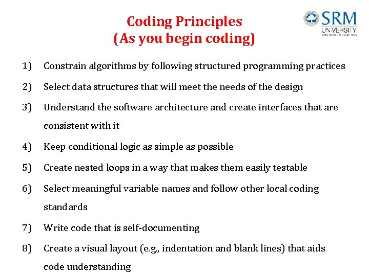 Coding Principles (As you begin coding) 1) Constrain algorithms by following structured programming practices