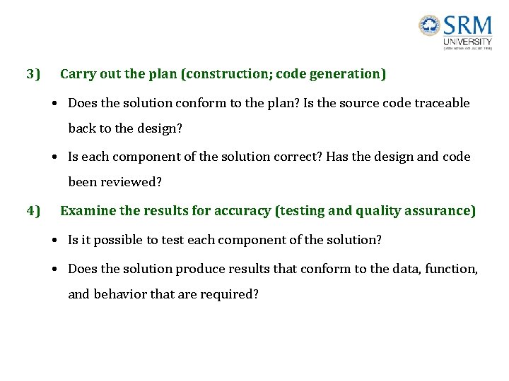 3) Carry out the plan (construction; code generation) • Does the solution conform to