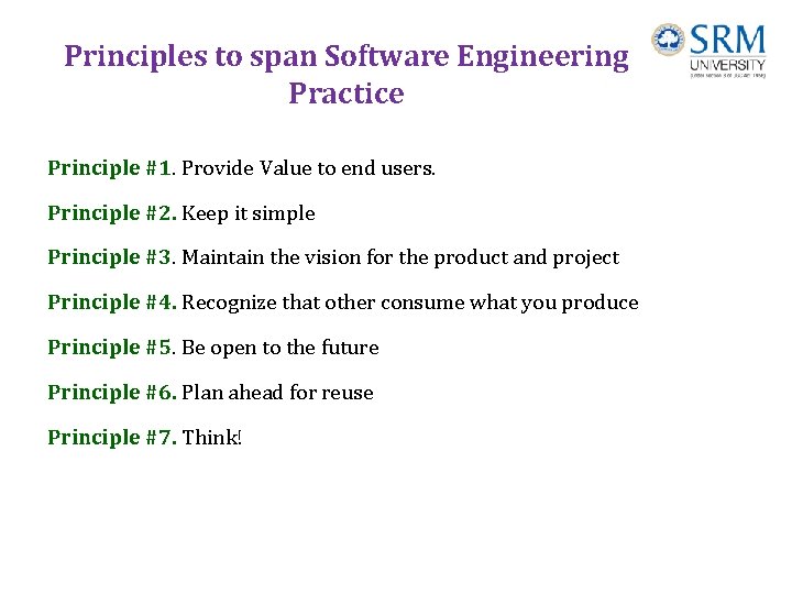 Principles to span Software Engineering Practice Principle #1. Provide Value to end users. Principle