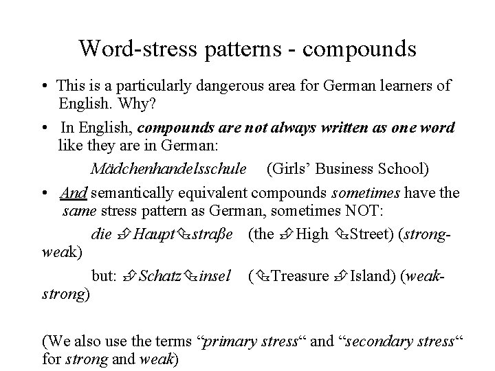 Word-stress patterns - compounds • This is a particularly dangerous area for German learners