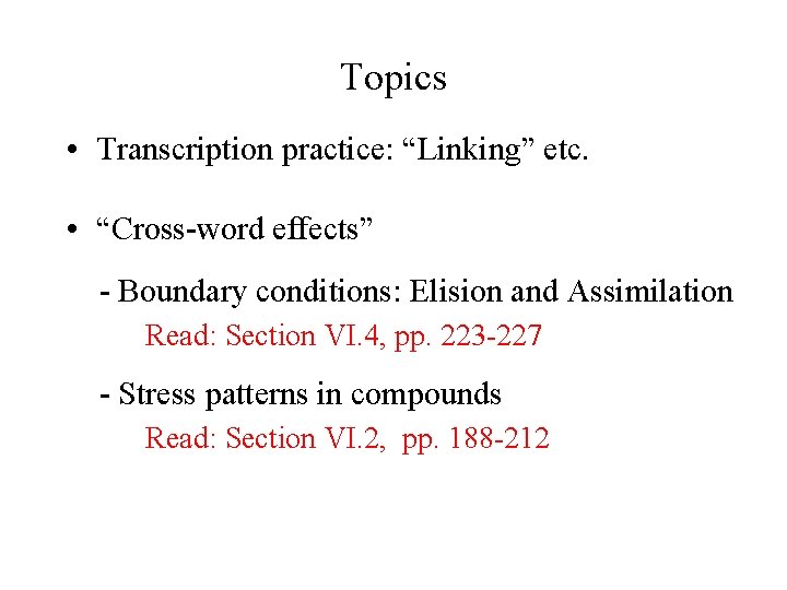 Topics • Transcription practice: “Linking” etc. • “Cross-word effects” - Boundary conditions: Elision and