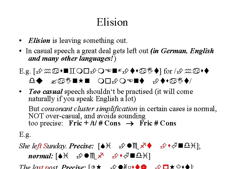 Elision • Elision is leaving something out. • In casual speech a great deal