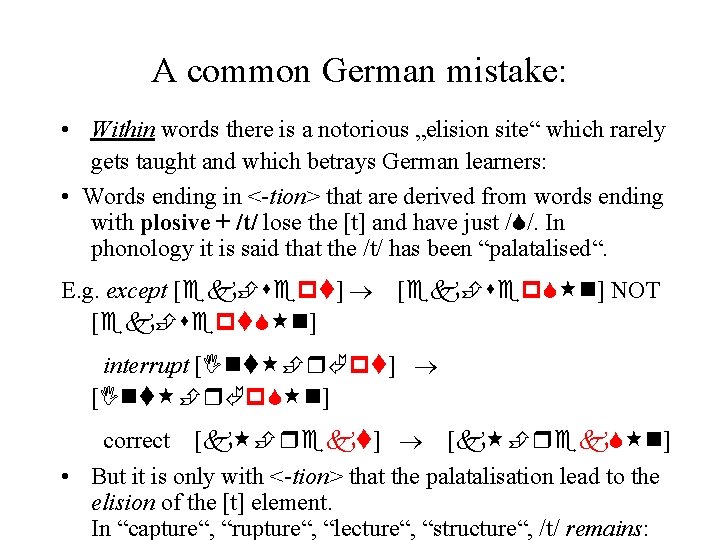 A common German mistake: • Within words there is a notorious „elision site“ which