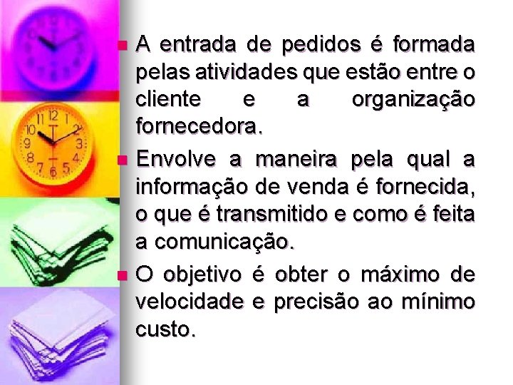 A entrada de pedidos é formada pelas atividades que estão entre o cliente e