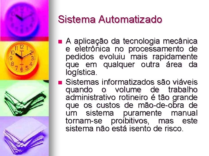 Sistema Automatizado n n A aplicação da tecnologia mecânica e eletrônica no processamento de