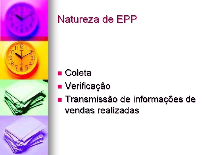 Natureza de EPP Coleta n Verificação n Transmissão de informações de vendas realizadas n