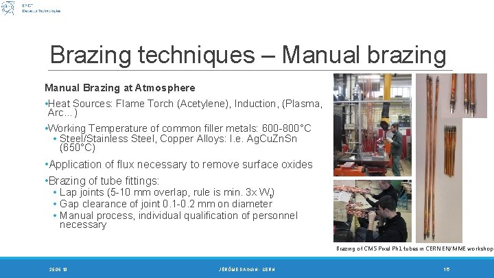 Brazing techniques – Manual brazing Manual Brazing at Atmosphere • Heat Sources: Flame Torch Brazing techniques – Manual brazing Manual Brazing at Atmosphere • Heat Sources: Flame Torch