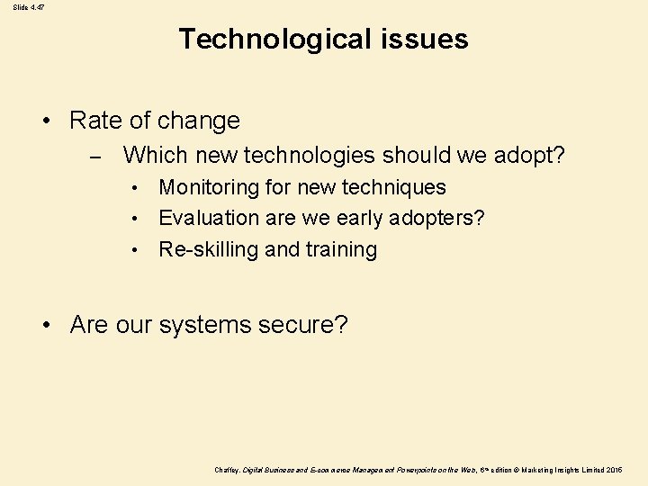 Slide 4. 47 Technological issues • Rate of change – Which new technologies should