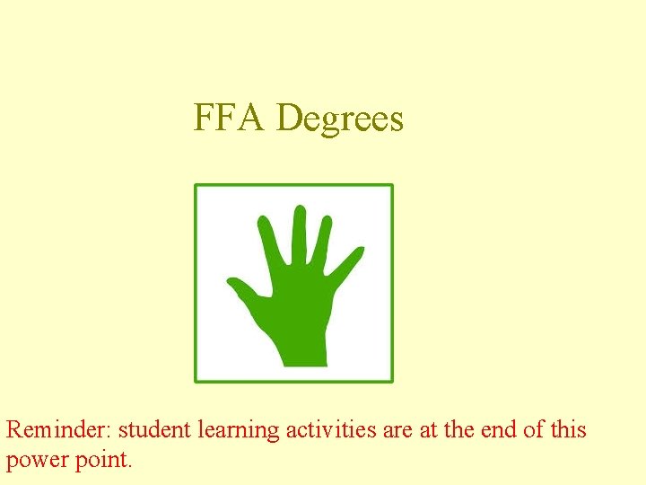 FFA Degrees Reminder: student learning activities are at the end of this power point.