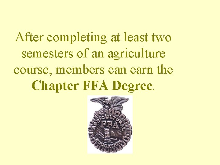 After completing at least two semesters of an agriculture course, members can earn the