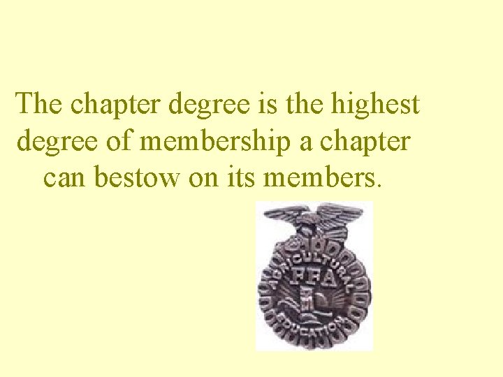 The chapter degree is the highest degree of membership a chapter can bestow on