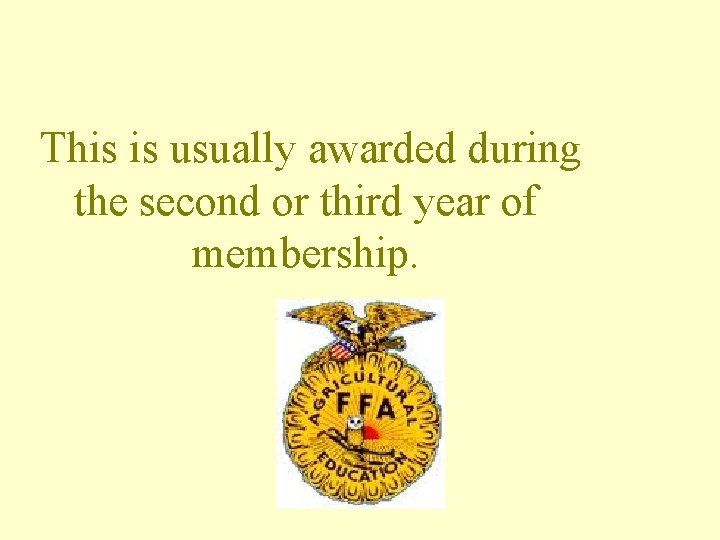 This is usually awarded during the second or third year of membership. 