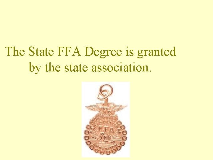 The State FFA Degree is granted by the state association. 
