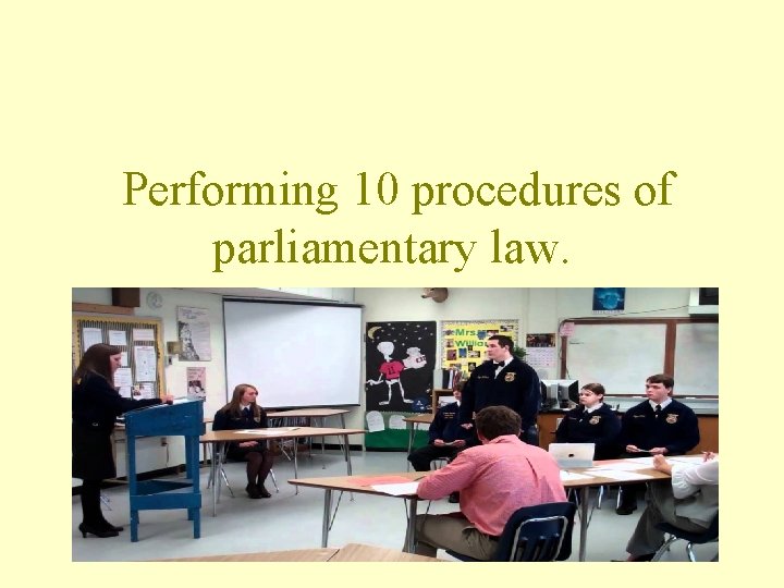 Performing 10 procedures of parliamentary law. 