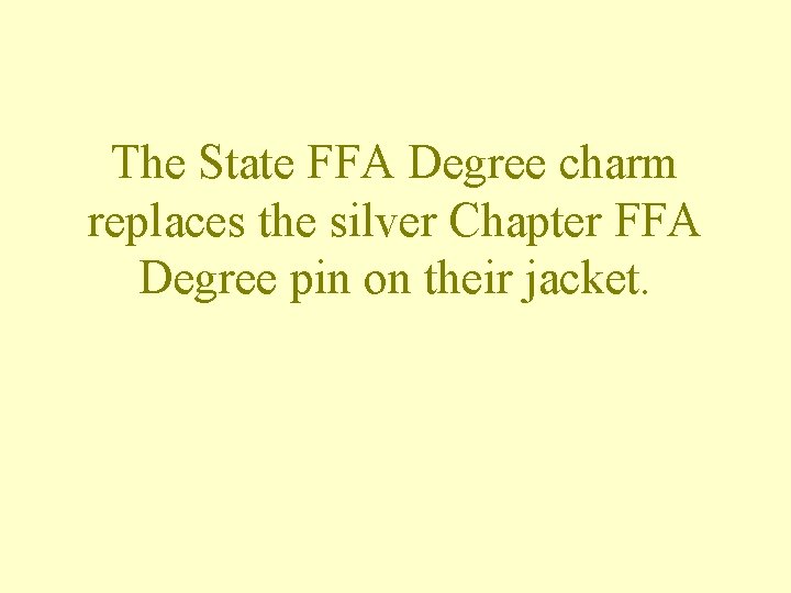 The State FFA Degree charm replaces the silver Chapter FFA Degree pin on their