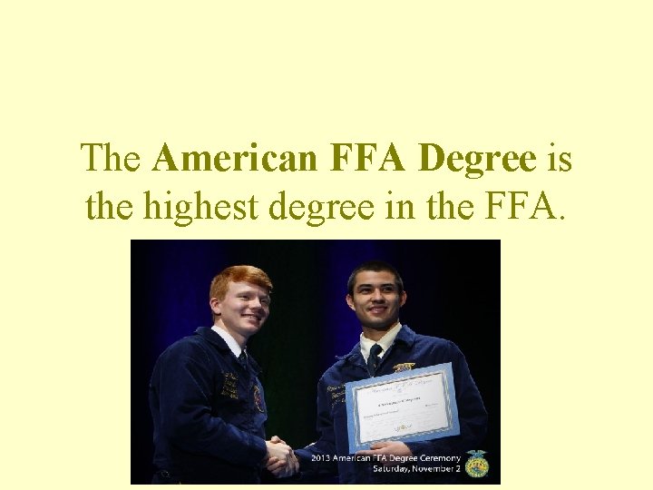 The American FFA Degree is the highest degree in the FFA. 