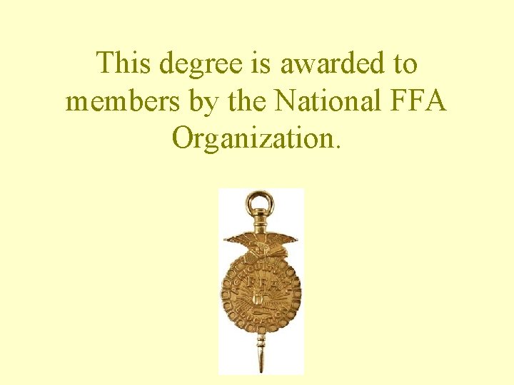 This degree is awarded to members by the National FFA Organization. 