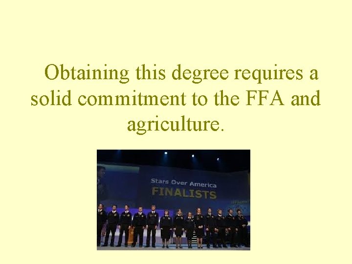 Obtaining this degree requires a solid commitment to the FFA and agriculture. 