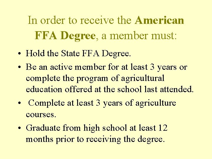 In order to receive the American FFA Degree, a member must: • Hold the
