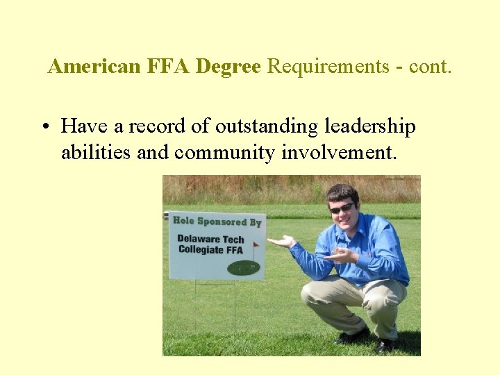 American FFA Degree Requirements - cont. • Have a record of outstanding leadership abilities