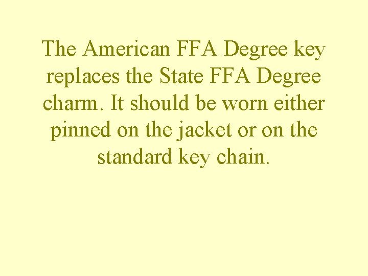 The American FFA Degree key replaces the State FFA Degree charm. It should be