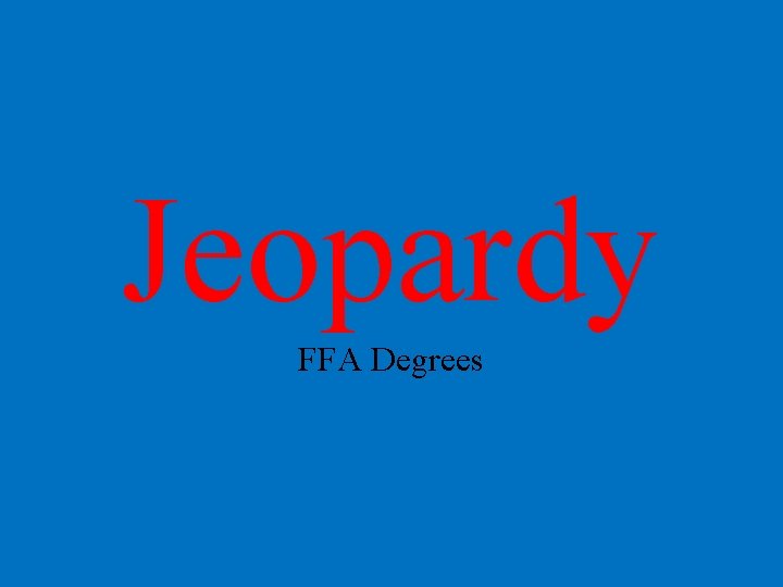 Jeopardy FFA Degrees 