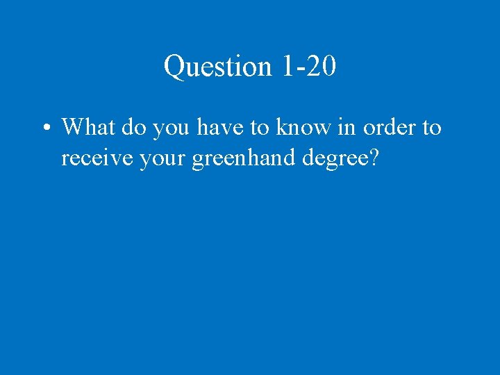 Question 1 -20 • What do you have to know in order to receive