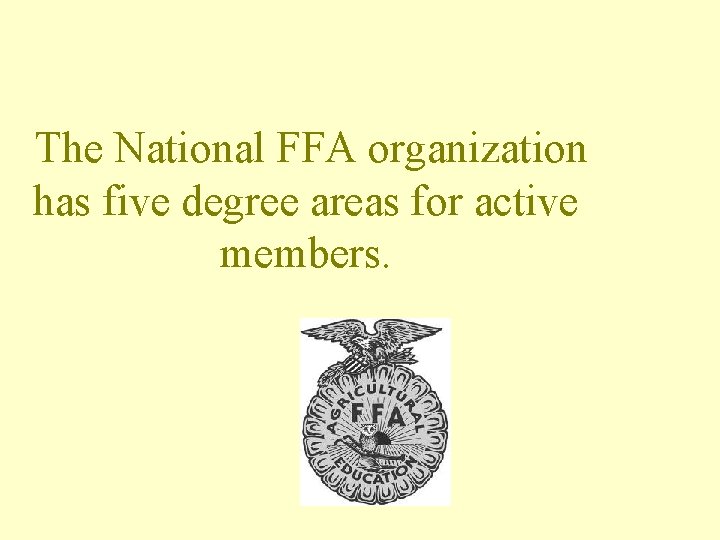The National FFA organization has five degree areas for active members. 