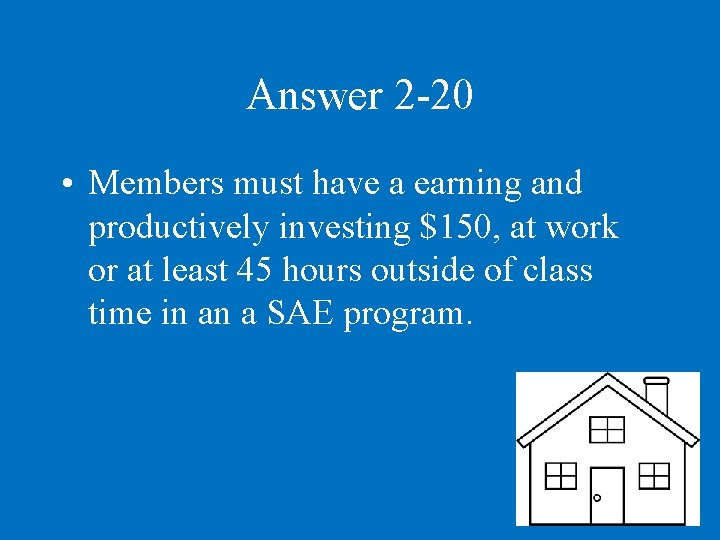 Answer 2 -20 • Members must have a earning and productively investing $150, at