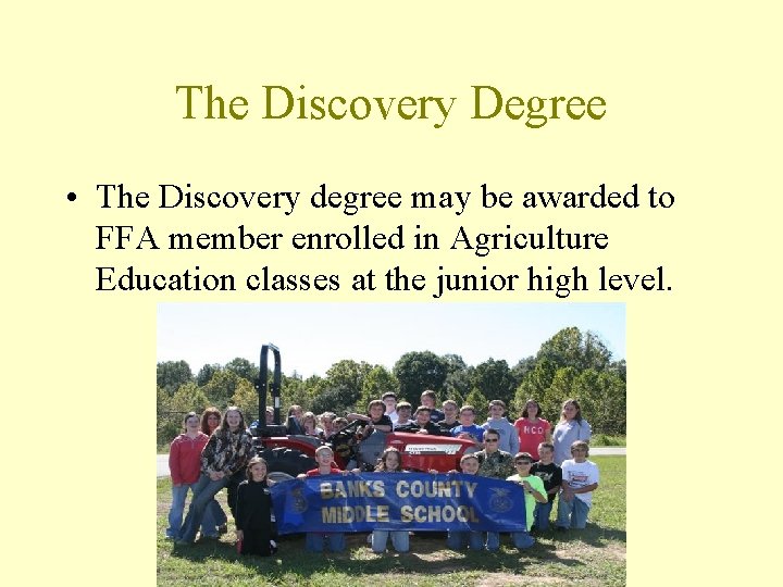 The Discovery Degree • The Discovery degree may be awarded to FFA member enrolled