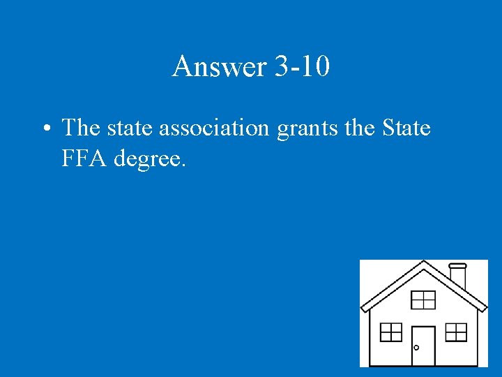 Answer 3 -10 • The state association grants the State FFA degree. 
