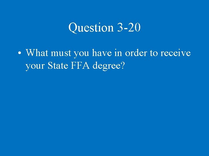 Question 3 -20 • What must you have in order to receive your State