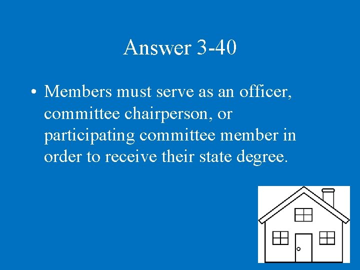 Answer 3 -40 • Members must serve as an officer, committee chairperson, or participating