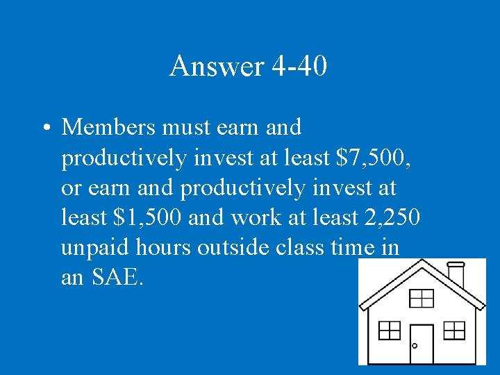 Answer 4 -40 • Members must earn and productively invest at least $7, 500,