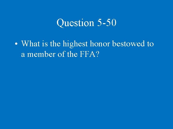 Question 5 -50 • What is the highest honor bestowed to a member of