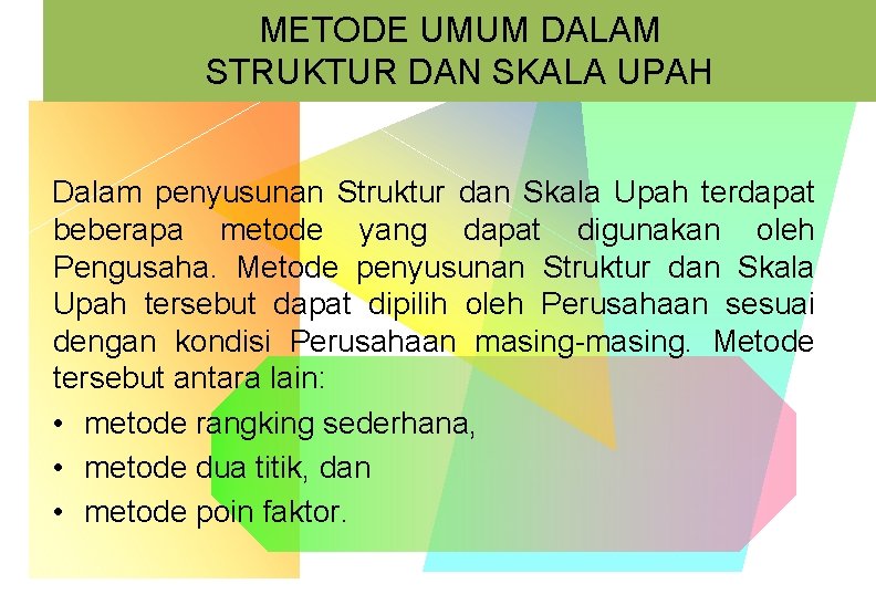 METODE UMUM DALAM STRUKTUR DAN SKALA UPAH Dalam penyusunan Struktur dan Skala Upah terdapat METODE UMUM DALAM STRUKTUR DAN SKALA UPAH Dalam penyusunan Struktur dan Skala Upah terdapat