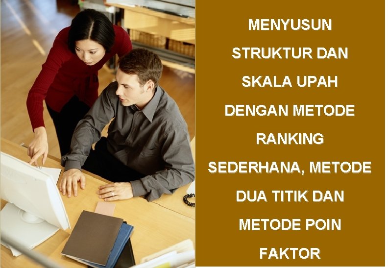 MENYUSUN STRUKTUR DAN SKALA UPAH DENGAN METODE RANKING SEDERHANA, METODE DUA TITIK DAN METODE MENYUSUN STRUKTUR DAN SKALA UPAH DENGAN METODE RANKING SEDERHANA, METODE DUA TITIK DAN METODE