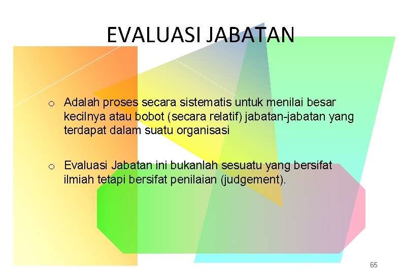 EVALUASI JABATAN o Adalah proses secara sistematis untuk menilai besar kecilnya atau bobot (secara EVALUASI JABATAN o Adalah proses secara sistematis untuk menilai besar kecilnya atau bobot (secara