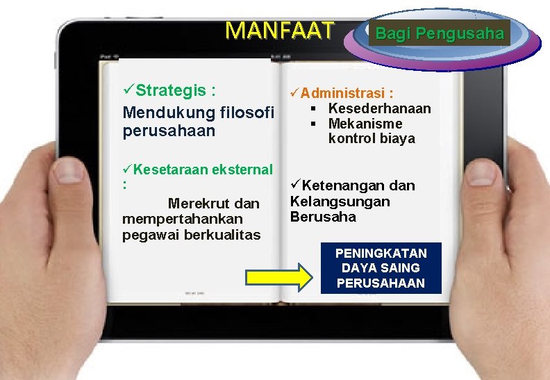 MANFAAT Bagi Pengusaha üStrategis : üAdministrasi : § Kesederhanaan Mendukung filosofi § Mekanisme perusahaan MANFAAT Bagi Pengusaha üStrategis : üAdministrasi : § Kesederhanaan Mendukung filosofi § Mekanisme perusahaan