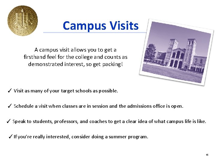 Campus Visits A campus visit allows you to get a firsthand feel for the