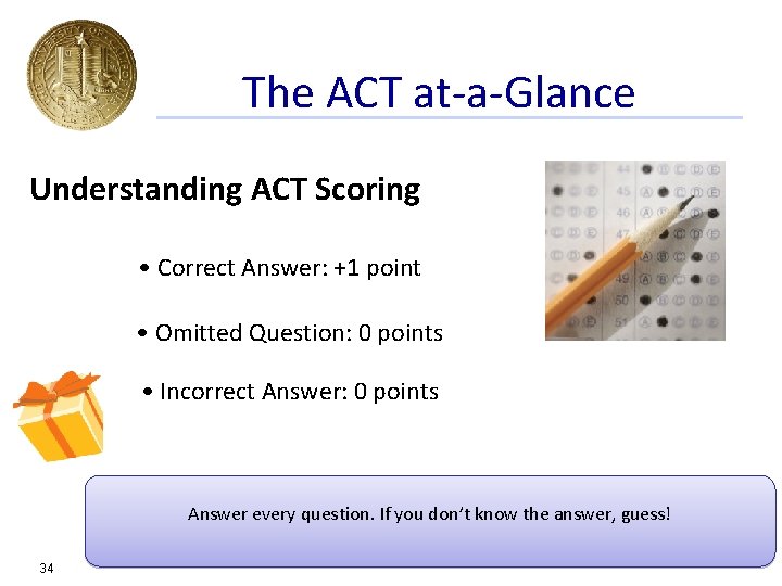 The ACT at-a-Glance Understanding ACT Scoring • Correct Answer: +1 point • Omitted Question: