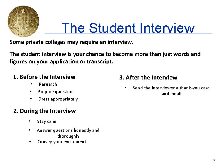 The Student Interview Some private colleges may require an interview. The student interview is