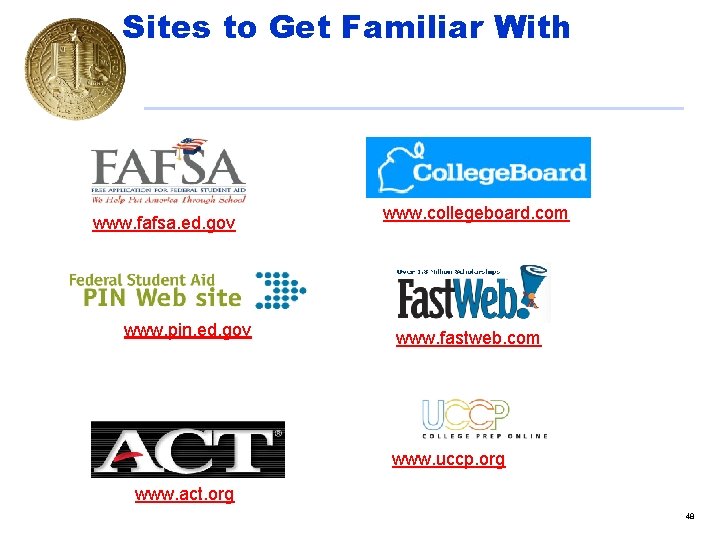 Sites to Get Familiar With www. fafsa. ed. gov www. pin. ed. gov www.