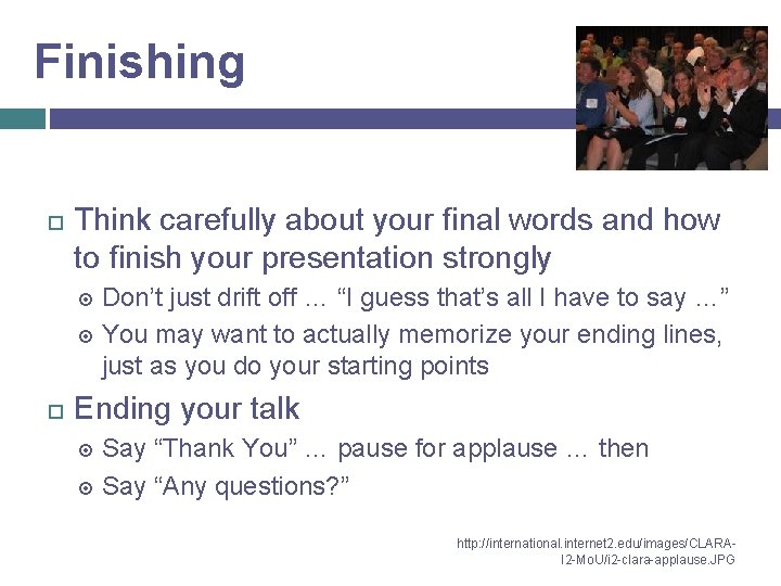 Finishing Think carefully about your final words and how to finish your presentation strongly