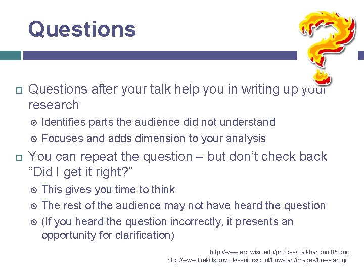 Questions after your talk help you in writing up your research Identifies parts the