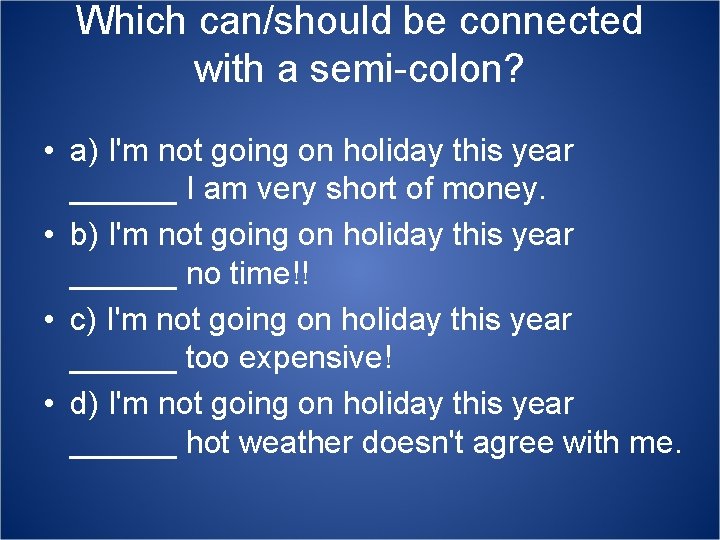 Which can/should be connected with a semi-colon? • a) I'm not going on holiday