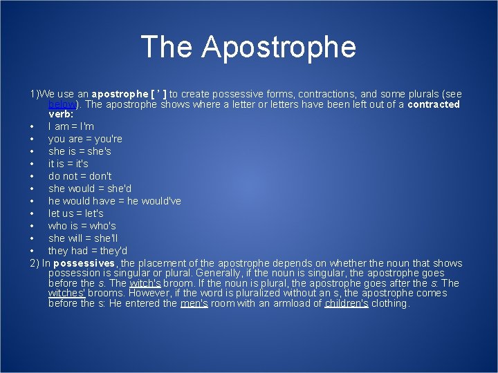 The Apostrophe 1)We use an apostrophe [ ’ ] to create possessive forms, contractions,