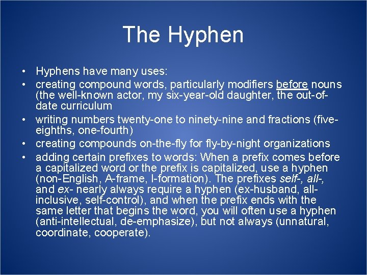 The Hyphen • Hyphens have many uses: • creating compound words, particularly modifiers before