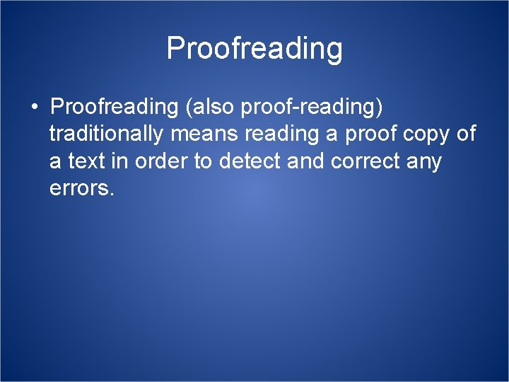 Proofreading • Proofreading (also proof-reading) traditionally means reading a proof copy of a text