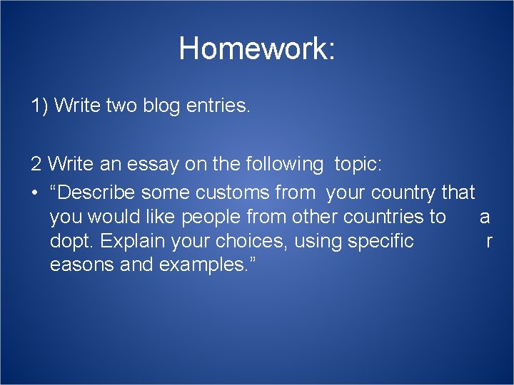 Homework: 1) Write two blog entries. 2 Write an essay on the following topic: